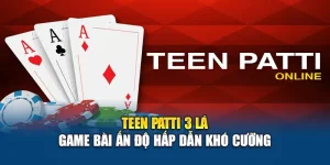 Teen Patti 3 Lá – Game Bài Ấn Độ Hấp Dẫn Khó Cưỡng