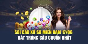 Soi Cầu Xổ Số Miền Nam 17/06 - Bắt Trúng Cầu Chuẩn Nhất